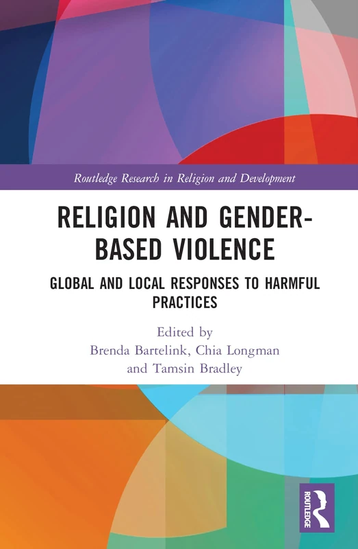 Religion and Gender-Based Violence: Global and Local Responses to Harmful Practices (Routledge Research in Religion and Development)