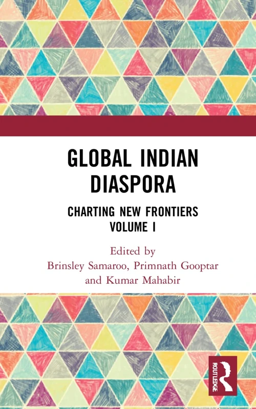 Routledge Global Indian Diaspora: Charting New Frontiers Vol I