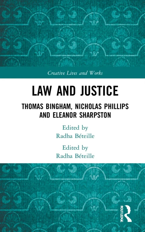 Law and Justice: Thomas Bingham, Nicholas Phillips and Eleanor Sharpston (Creative Lives and Works)