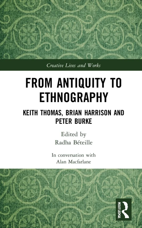 From Antiquity to Ethnography: Keith Thomas, Brian Harrison and Peter Burke (Creative Lives and Works)