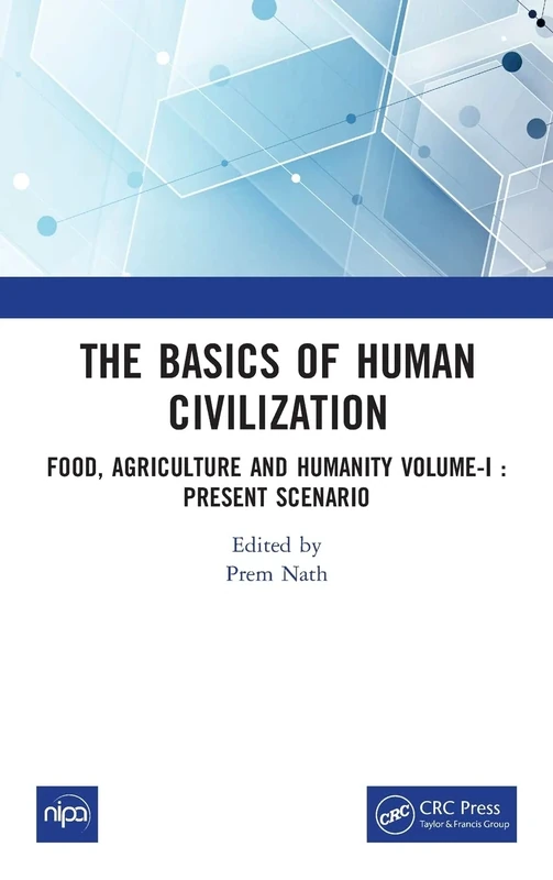 The Basics of Human Civilization: Food, Agriculture and Humanity Volume-I : Present Scenario