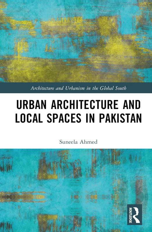 Routledge - Urban Architecture and Local Spaces in Pakistan