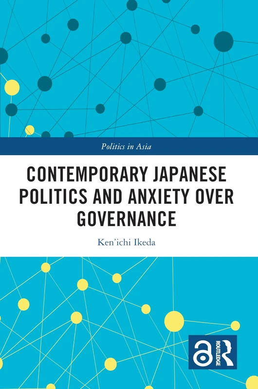 Contemporary Japanese Politics and Anxiety Over Governance (Politics in Asia)