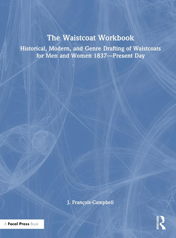 The Waistcoat Workbook: Historical, Modern and Genre Drafting of Waistcoats for Men and Women 1837 – Present Day