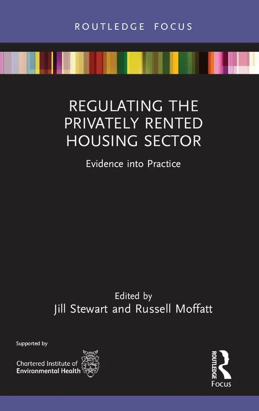 Regulating the Privately Rented Housing Sector: Evidence into Practice (Routledge Focus on Environmental Health)