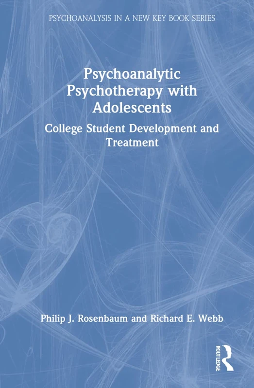 Psychoanalytic Psychotherapy with Adolescents: College student development and treatment (Psychoanalysis in a New Key Book Series)