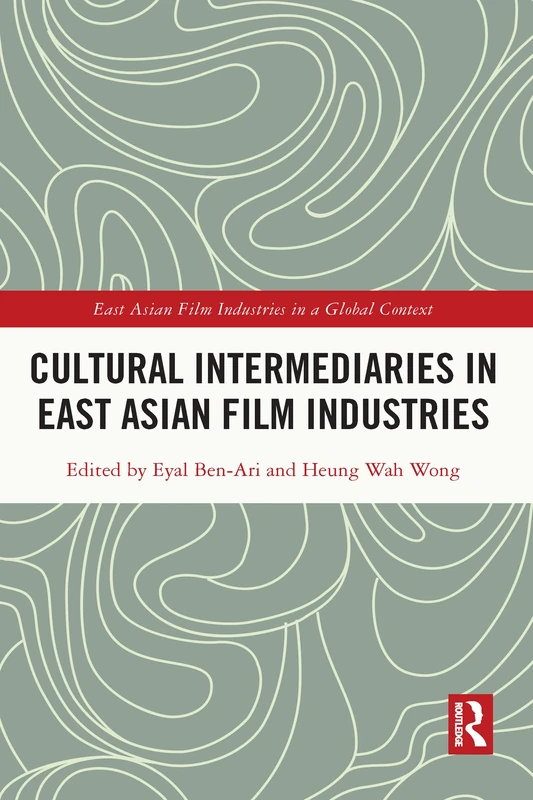 Routledge - Cultural Intermediaries in East Asian Film Industries