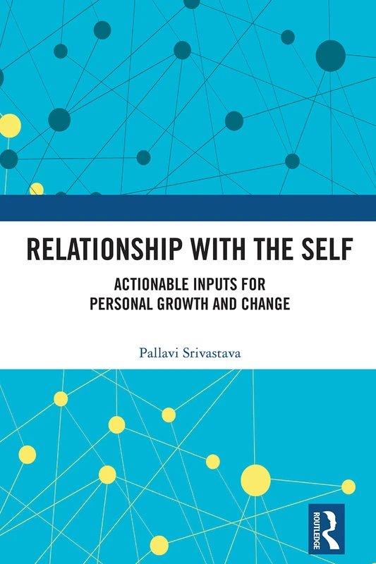Relationship with the Self: Actionable Inputs for Personal Growth and Change