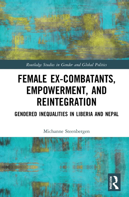 Routledge Female Ex-Combatants, Empowerment, and Reintegration