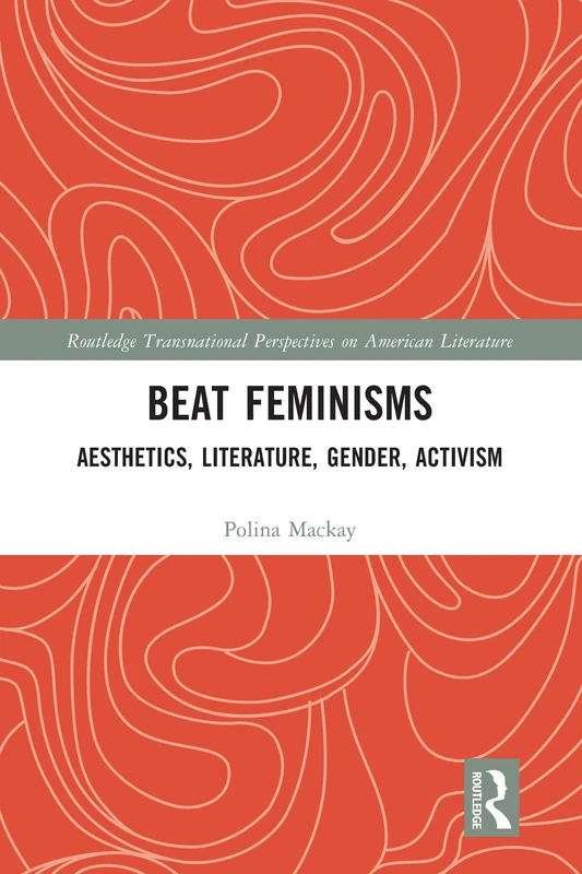 Beat Feminisms: Aesthetics, Literature, Gender, Activism (Routledge Transnational Perspectives on American Literature) - Image 1