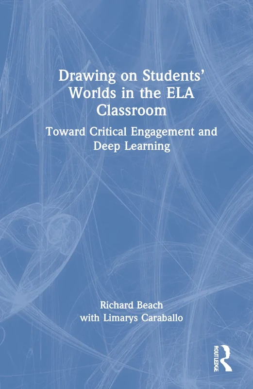 Drawing on Students’ Worlds in the ELA Classroom: Toward Critical Engagement and Deep Learning