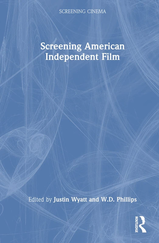 Routledge Screening American Independent Film (Screening Cinema)