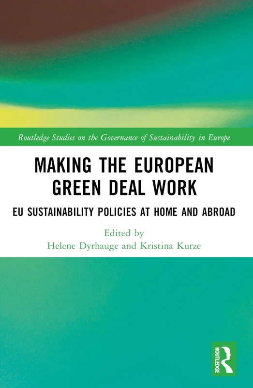 Making the European Green Deal Work: EU Sustainability Policies at Home and Abroad (Routledge Studies on the Governance of Sustainability in Europe) - Image 1