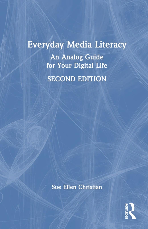 Everyday Media Literacy: An Analog Guide for Your Digital Life