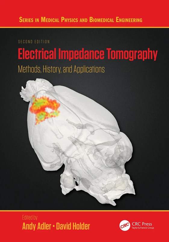 Electrical Impedance Tomography: Methods, History and Applications (Series in Medical Physics and Biomedical Engineering)