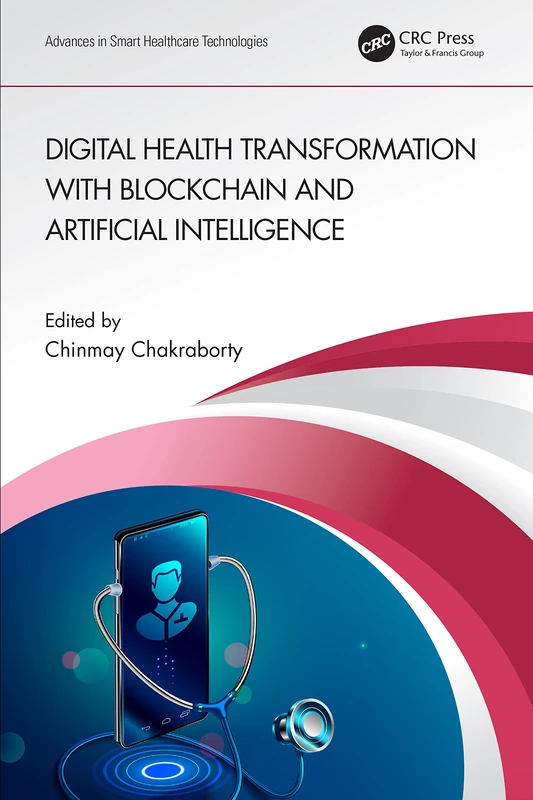 Digital Health Transformation with Blockchain and Artificial Intelligence (Advances in Smart Healthcare Technologies)