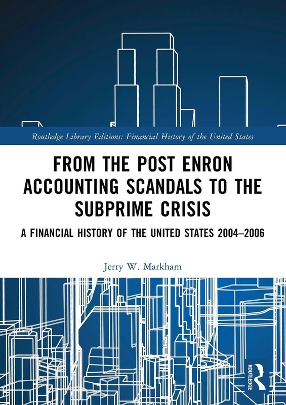 From the Post Enron Accounting Scandals to the Subprime Crisis: A Financial History of the United States 2004–2006