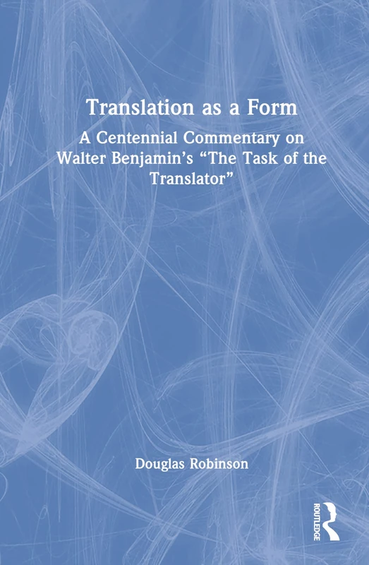 Routledge - Translation as a Form: Walter Benjamin Commentary