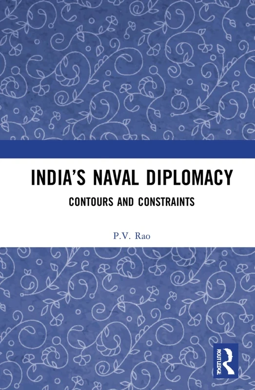 Routledge India's Naval Diplomacy: Contours and Constraints