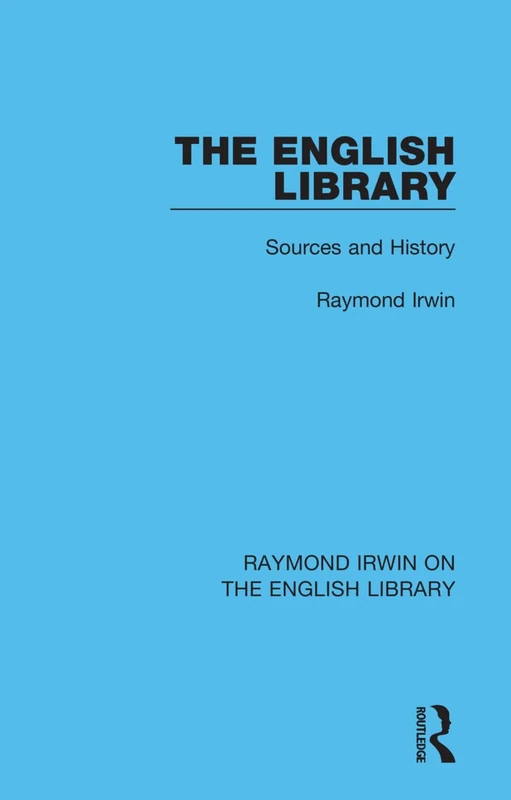 The English Library: Sources and History: 2 (Raymond Irwin on the English Library)