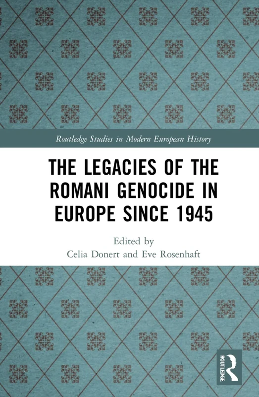 The Legacies of the Romani Genocide in Europe since 1945 (Routledge Studies in Modern European History) - Image 1