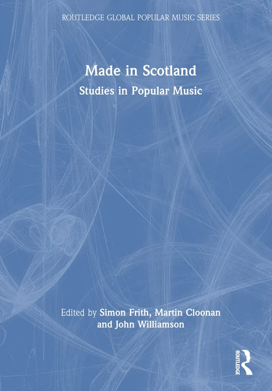 Routledge Made in Scotland: Studies in Popular Music Book