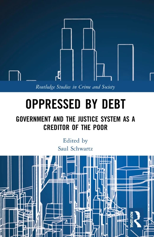Oppressed by Debt: Government and the Justice System as a Creditor of the Poor (Routledge Studies in Crime and Society)
