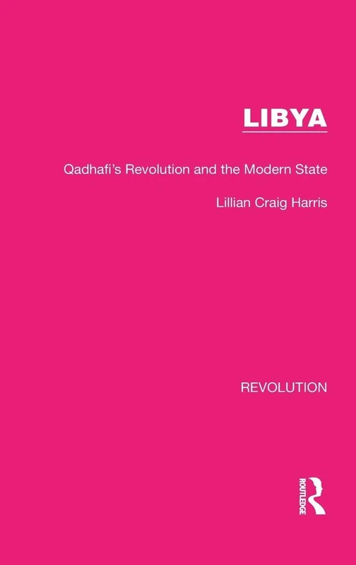 Libya: Qadhafi's Revolution and the Modern State: 16 (Routledge Library Editions: Revolution)