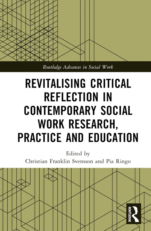 Revitalising Critical Reflection in Contemporary Social Work Research, Practice and Education (Routledge Advances in Social Work)