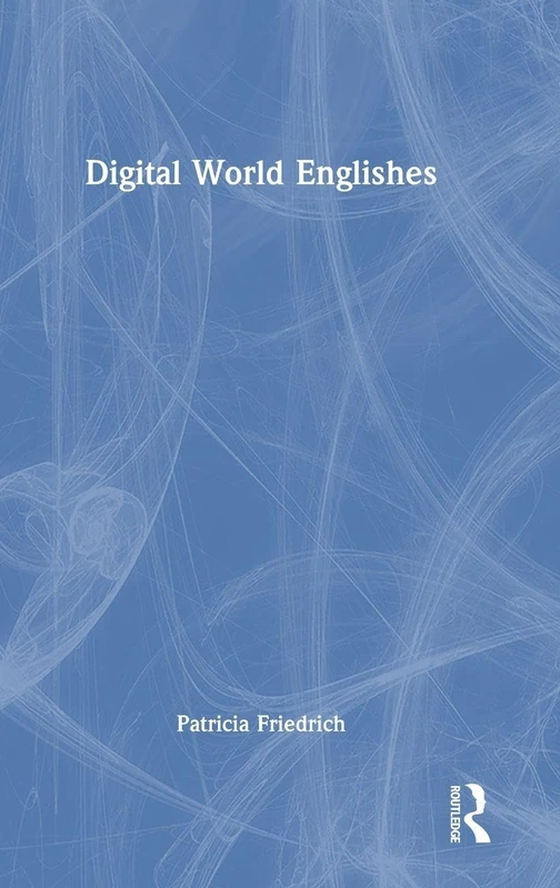 Digital World Englishes (Language and Digital Media)