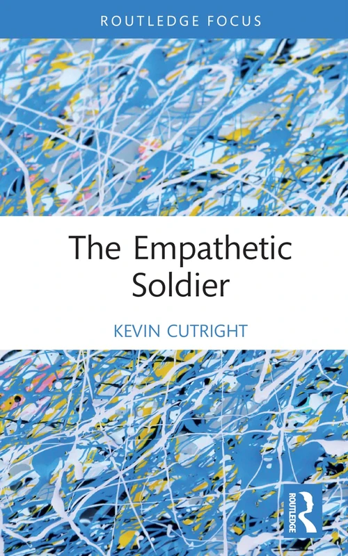 The Empathetic Soldier (War, Conflict and Ethics)