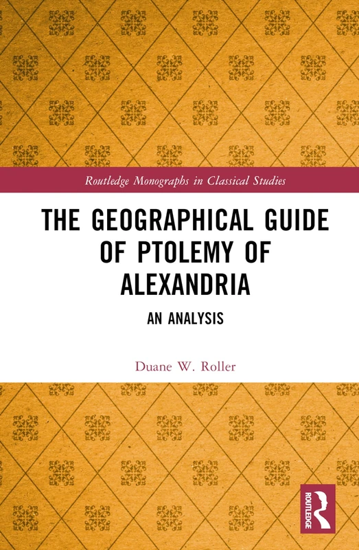 The Geographical Guide of Ptolemy of Alexandria: An Analysis (Routledge Monographs in Classical Studies) - Image 1