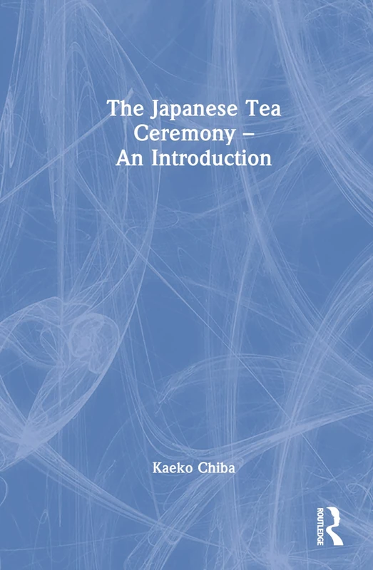 Routledge - The Japanese Tea Ceremony - An Introduction