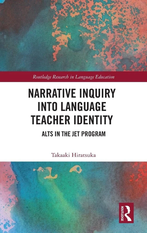 Narrative Inquiry into Language Teacher Identity: ALTs in the JET Program (Routledge Research in Language Education)