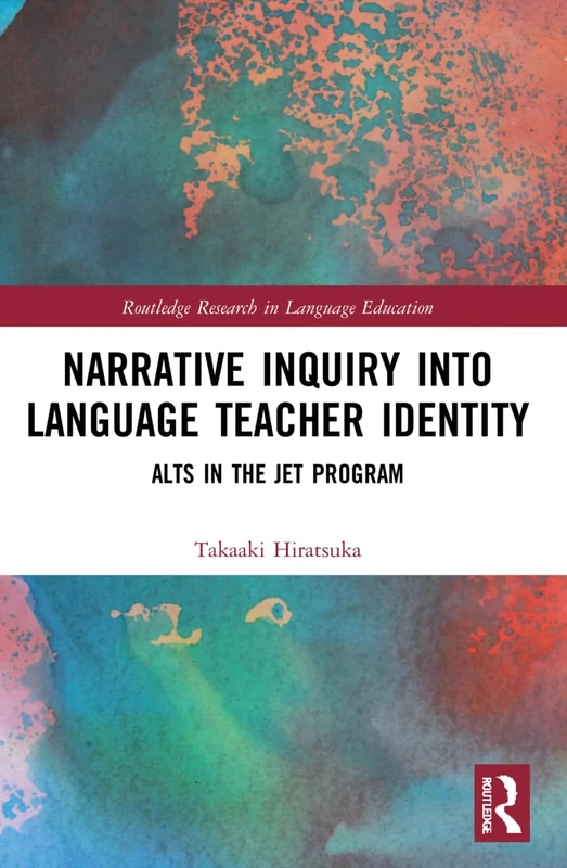 Narrative Inquiry into Language Teacher Identity: ALTs in the JET Program (Routledge Research in Language Education) - Image 1