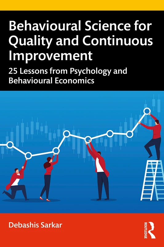 Behavioural Science for Quality and Continuous Improvement: 25 Lessons from Psychology and Behavioural Economics