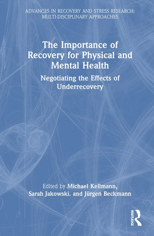 The Importance of Recovery for Physical and Mental Health: Negotiating the Effects of Underrecovery (Advances in Recovery and Stress Research)