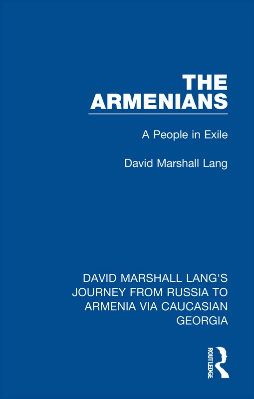 The Armenians: A People in Exile: 5 (David Marshall Lang's Journey from Russia to Armenia via Caucasian Georgia)
