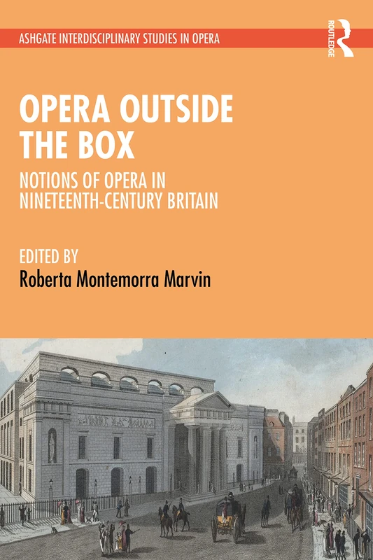 Opera Outside the Box: Notions of Opera in Nineteenth-Century Britain (Ashgate Interdisciplinary Studies in Opera)