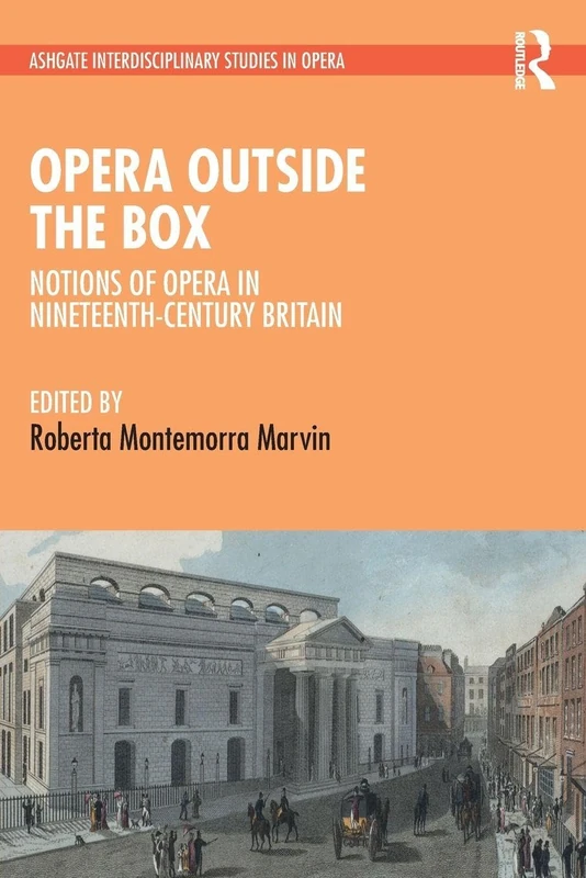 Opera Outside the Box: Notions of Opera in Nineteenth-Century Britain (Ashgate Interdisciplinary Studies in Opera)