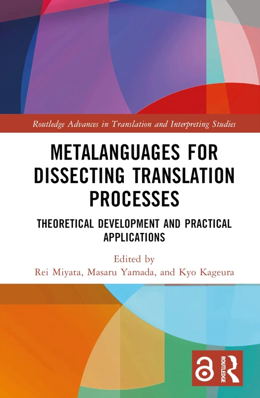 Metalanguages for Dissecting Translation Processes: Theoretical Development and Practical Applications (Routledge Advances in Translation and Interpreting Studies)