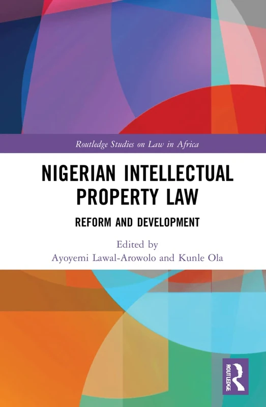 Nigerian Intellectual Property Law: Reform and Development (Routledge Studies on Law in Africa)