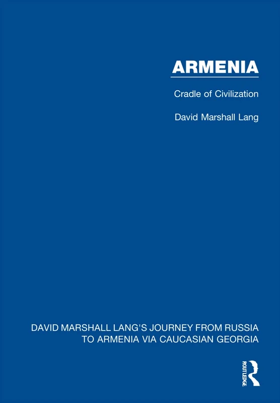 Armenia: Cradle of Civilization: 4 (David Marshall Lang's Journey from Russia to Armenia via Caucasian Georgia)