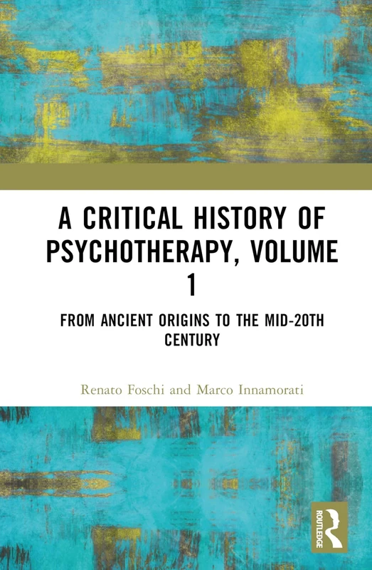 A Critical History of Psychotherapy, Volume 1: From Ancient Origins to the Mid 20th Century