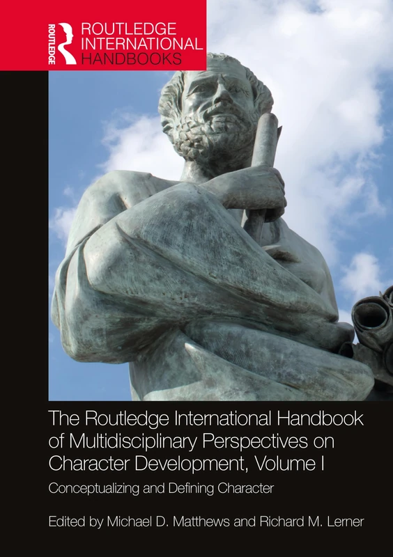 The Routledge International Handbook of Multidisciplinary Perspectives on Character Development, Volume I: Conceptualizing and Defining Character: 1