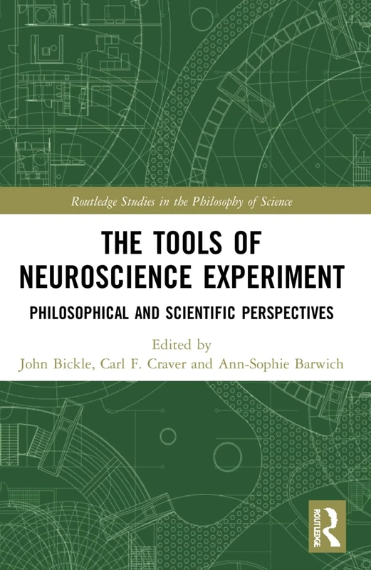 The Tools of Neuroscience Experiment: Philosophical and Scientific Perspectives (Routledge Studies in the Philosophy of Science)