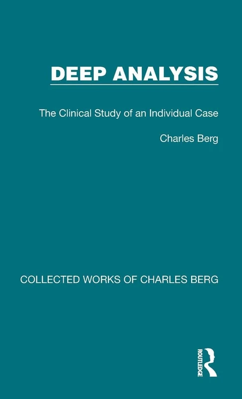 Deep Analysis: The Clinical Study of an Individual Case: 1 (Collected Works of Charles Berg)