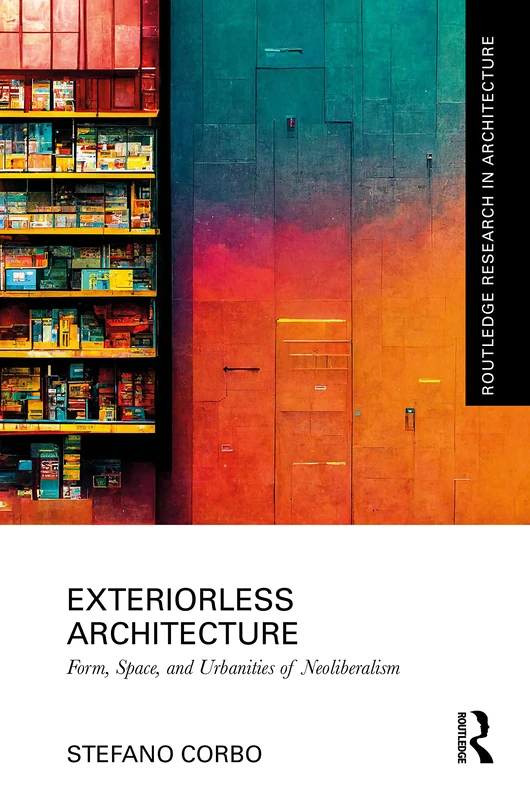 Routledge Exteriorless Architecture: Form, Space, and Urbanities