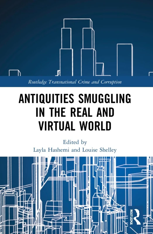 Antiquities Smuggling in the Real and Virtual World (Routledge Transnational Crime and Corruption)