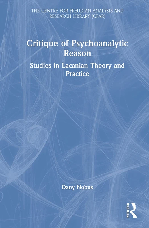 Critique of Psychoanalytic Reason: Studies in Lacanian Theory and Practice (The Centre for Freudian Analysis and Research Library (CFAR))